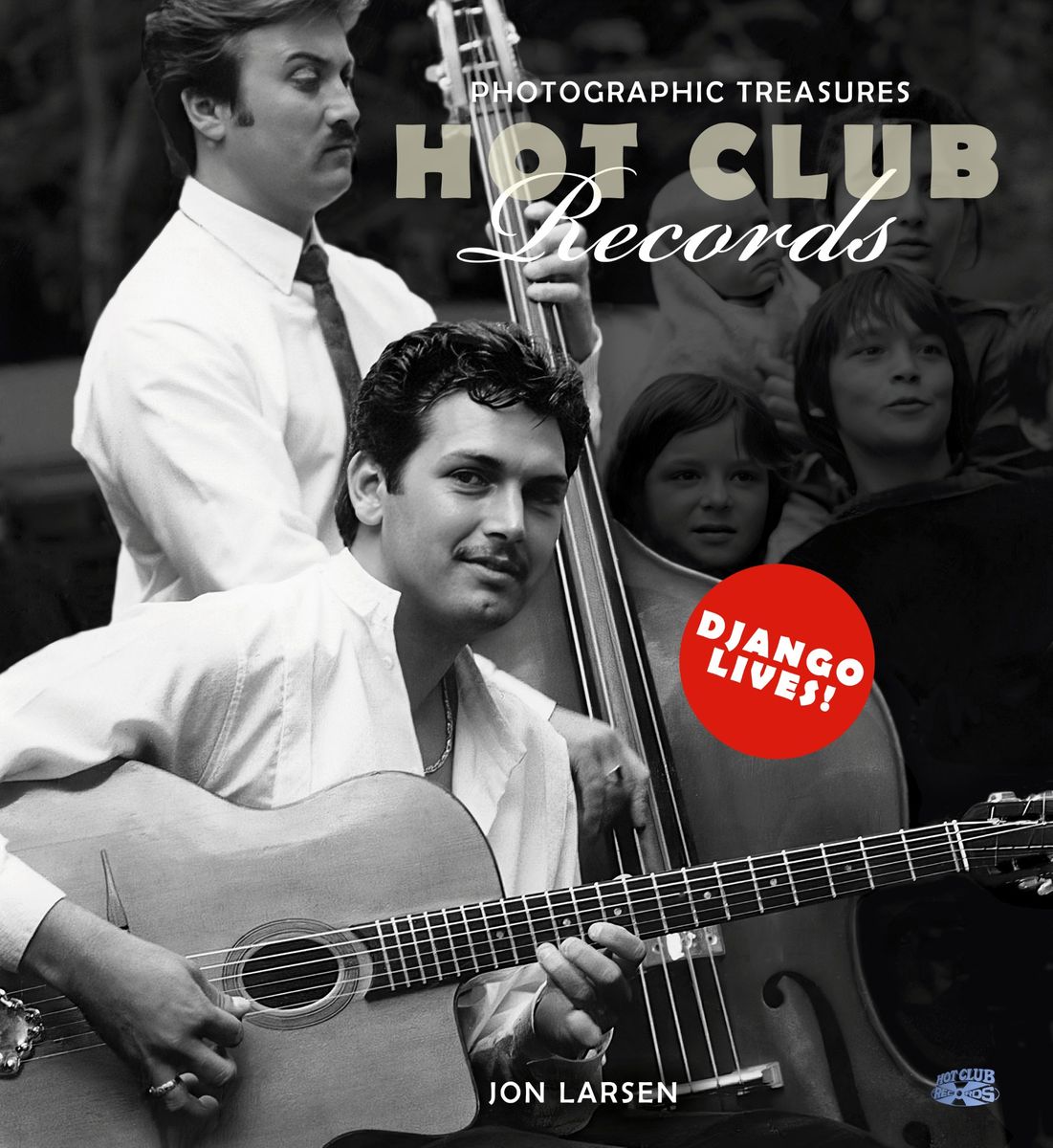 J. Larsen: DJANGO LIVES!  Skatter fra Hot Club Records fotoarkiv